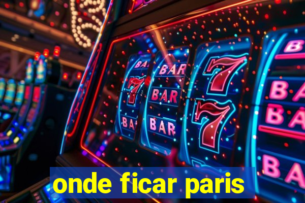 onde ficar paris